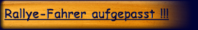 Rallye-Fahrer aufgepasst